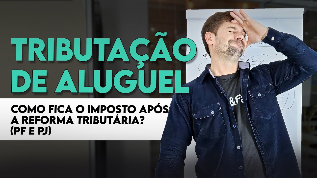 TRIBUTAÇÃO DE ALUGUEL: Como Fica o Imposto Após a Reforma Tributária? (PF e PJ)