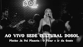 Plutão Já Foi Planeta |O Ficar e Ir da Gente | Ao vivo na Sede Cultural Dosol