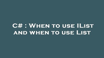 C# : When to use IList and when to use List