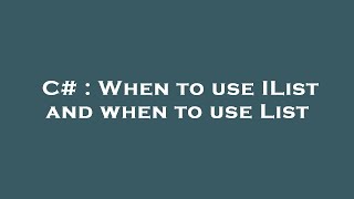 C# : When to use IList and when to use List C# : When to use IList and when to use List