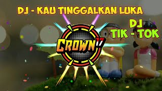 DJ TIK - TOK _-_ KAU TINGGALKAN LUKA _ FULL BASS