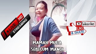 LIVE STREAMING - MAMAH MUDA SEBELUM MANDI