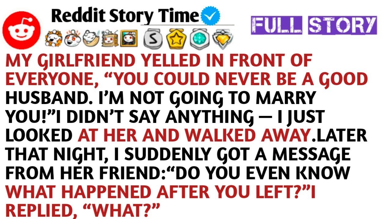 My girlfriend yelled in front of everyone, “You could never be a good husband. I’m not going to