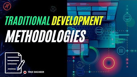 Traditional Development Methodology in Software Architecture For Engineering Exams | True Engineer
