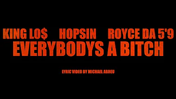 KING LOS ft HOPSIN & ROYCE 5’9- EVERYBODY’S A BITCH  [ visualiser ]