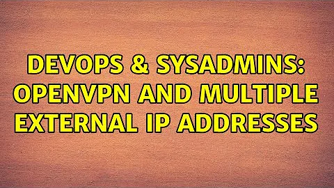 DevOps & SysAdmins: openVPN and multiple external IP addresses (5 Solutions!!)