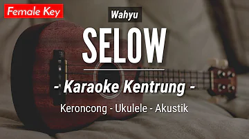 Selow (KARAOKE KENTRUNG) - Wahyu (Keroncong | Koplo Akustik | Ukulele)