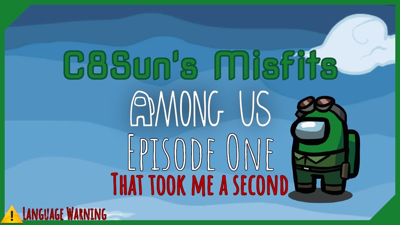 C8Sun's Misfits Among Us Episode 1 - That took me a Second