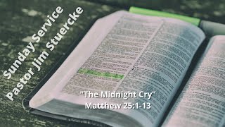 Sunday Service July 30, 2023 “The Midnight Cry” Matthew 25:1-13