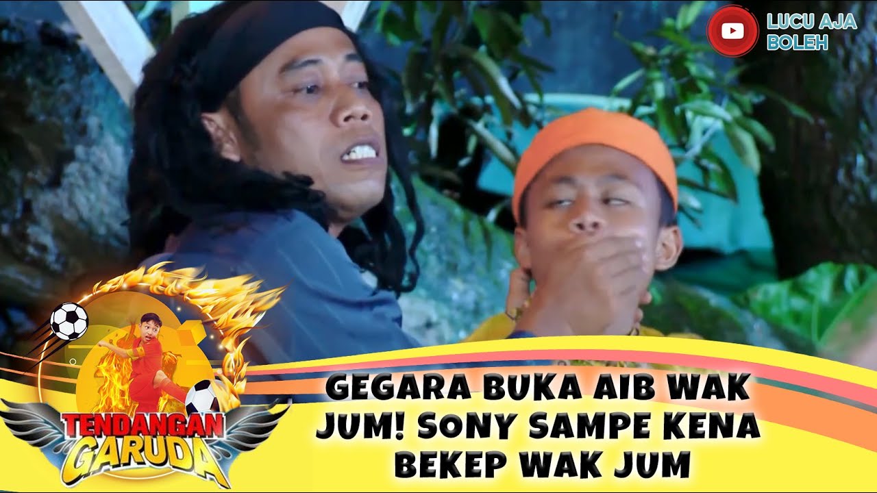 GEGARA BUKA AIB WAK JUM! SONY SAMPE KENA BEKEP WAK JUM - TENDANGAN GARUDA