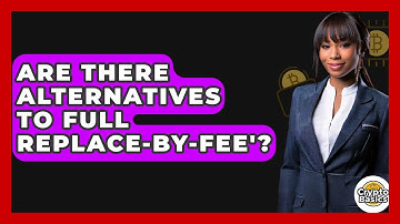 Are There Alternatives To Full Replace-By-Fee