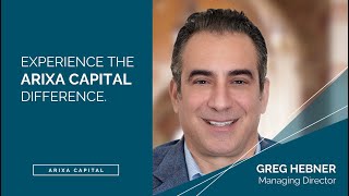 Experience the Arixa Capital Difference with Greg Hebner