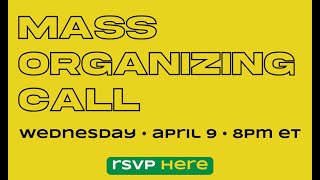 Mass Organizing Call: April 9th 2025