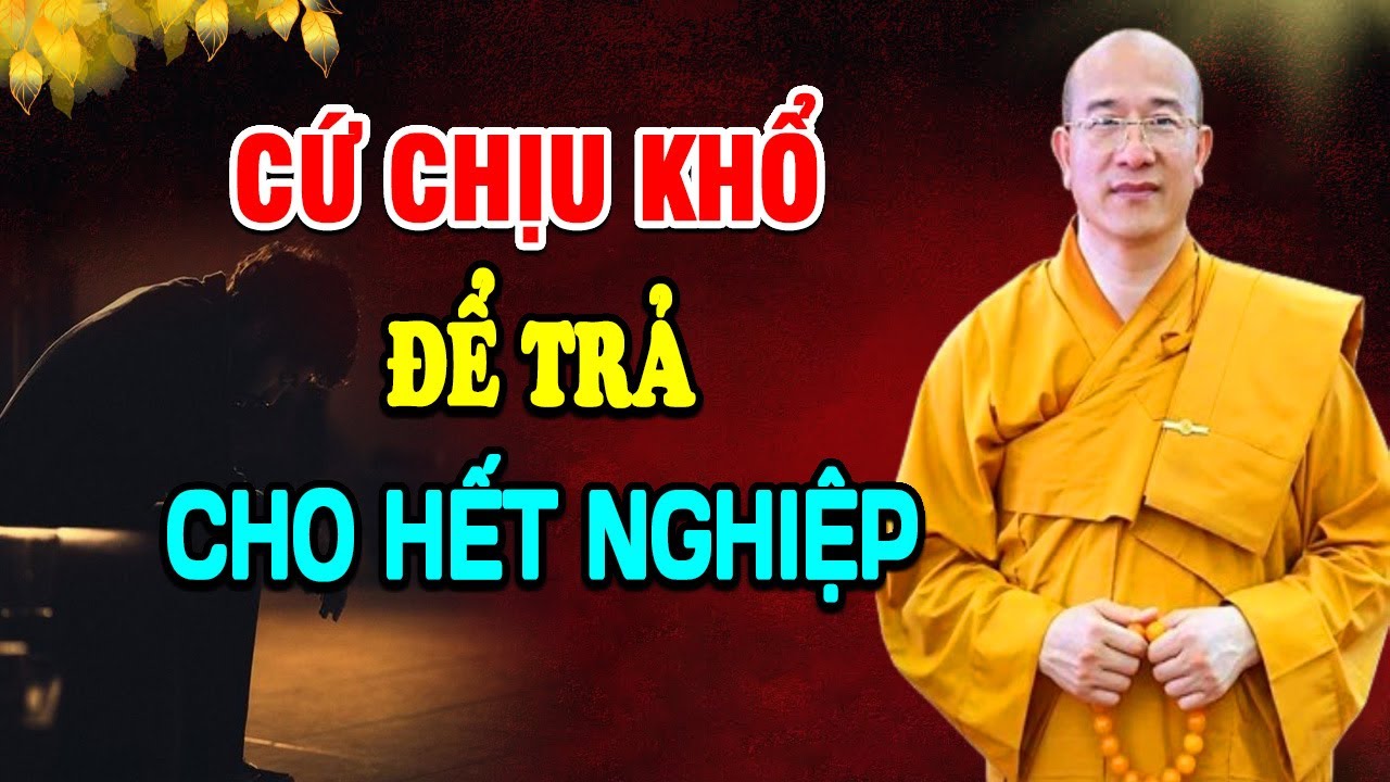 Chịu Được Khổ Để Trả Bớt Nghiệp - Thầy Thích Trúc Thái Minh