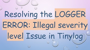 Resolving the LOGGER ERROR: Illegal severity level Issue in Tinylog
