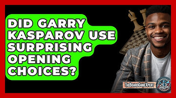 Did Garry Kasparov Use Surprising Opening Choices? - The Board Game Xpert