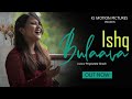 Ishq Bulaava Song | Cover by Priyasmita Ghosh | Shipra Goyal | Hasee Toh Phasee | KJ Motion Pictures