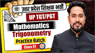 UP TGT/PGT 2025 | MATHEMATICS | TRIGONOMETRY | CLASS 01 | BY COACH SIR