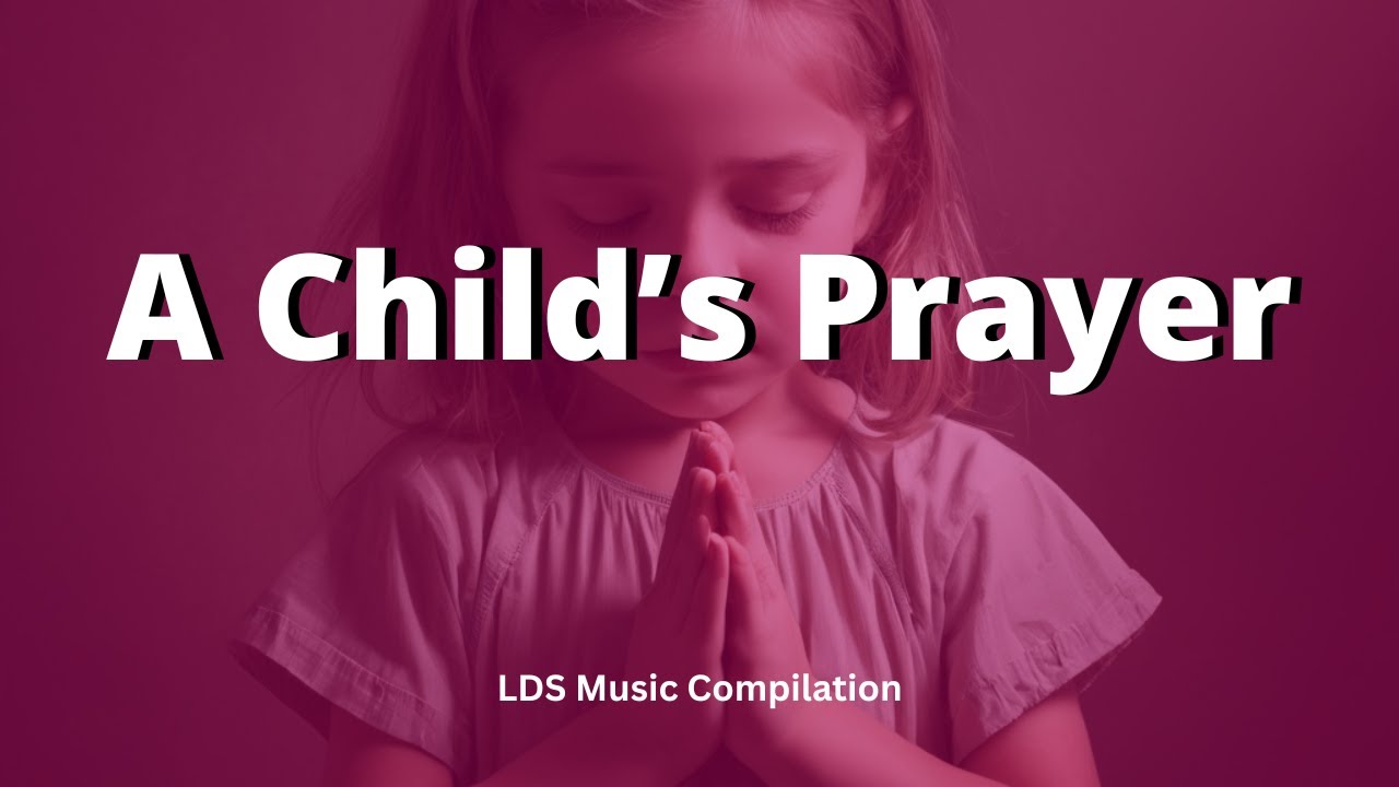A Child's Prayer | A Child's Prayer with Lyrics | LDS Resonance | LDS Music Compilation