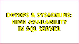 DevOps & SysAdmins: High availability in SQL Server (2 Solutions!!) Information