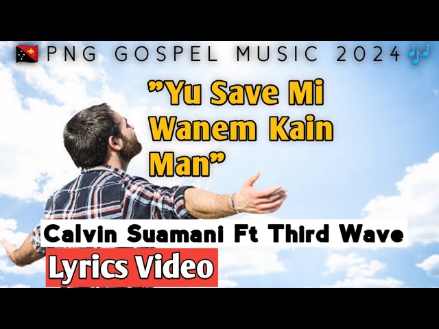 Yu Save Mi Wanem Kain Man- Calvin Suamani Ft Third Wave (2024)|PNG GOSPEL MUSIC| TDplaylist class=