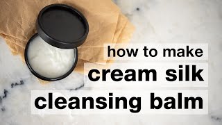 How to Make DIY Cream Silk Cleansing Balm