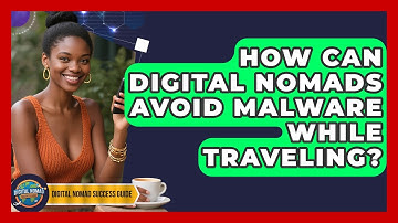 How Can Digital Nomads Avoid Malware While Traveling? - Digital Nomad Success Guide