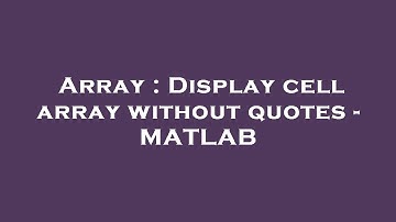 Array : Display cell array without quotes - MATLAB