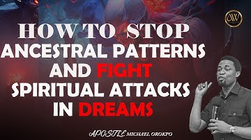 HOW TO STOP ANCESTRAL PATTERNS AND FIGHT SPIRITUAL ATTACKS IN DREAMS | APOSTLE MICHAEL OROKPO