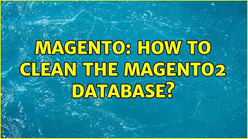 Magento: How to clean the Magento2 database? (3 Solutions!!)