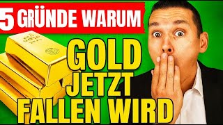 5 Gründe, Warum Gold Jetzt Fallen Wird