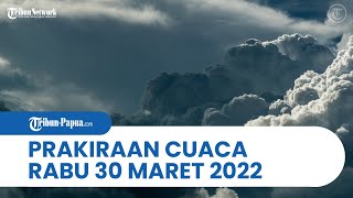 Prakiraan Cuaca BMKG Rabu, 30 Maret 2022: Papua dan Papua Barat Waspada Cuaca Ekstrem