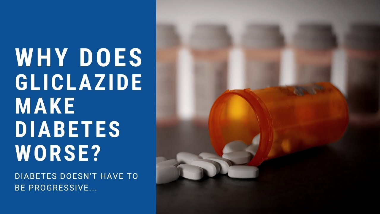 Why does Gliclazide make diabetes worse?