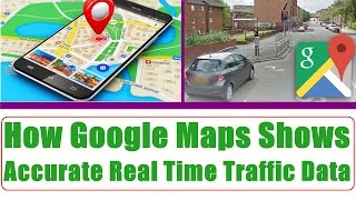 How google maps gets its accurate real time traffic data