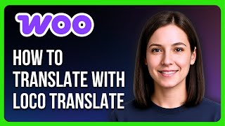 How to Translate WooCommerce with Loco Translate