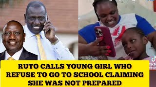 PRESIDENT RUTO FINALLY CALL THE KID WHO REFUSE TO GO TO SCHOOL CLAIMING SHE WAS NOT PREPARED