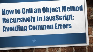 How to Call an Object Method Recursively in JavaScript: Avoiding Common Errors