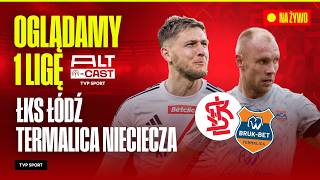 ALT-CAST: ŁKS ŁÓDŹ – BRUK-BET TERMALICA NIECIECZA | HIT 4. KOLEJKI BETCLIC 1 LIGI | NA ŻYWO