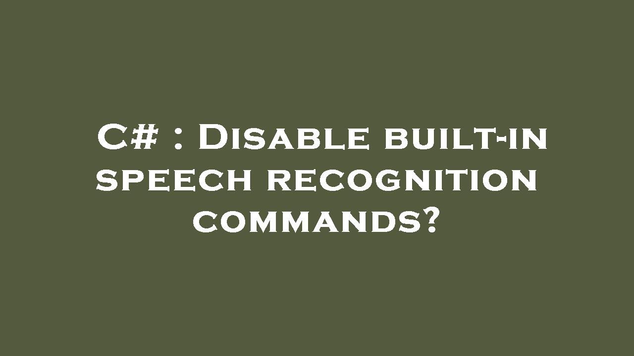 C# : Disable built-in speech recognition commands? - YouTube