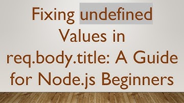 Fixing undefined Values in req.body.title: A Guide for Node.js Beginners