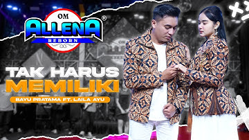 TAK HARUS MEMILIKI - LAILA AYU ft BAYU PRATAMA - OM ALLENA REBORN