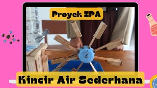 Proyek IPA - KINCIR AIR SEDERHANA