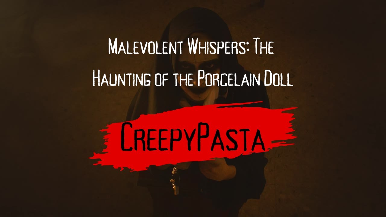 Malevolent Whispers: The Haunting of the Porcelain Doll | CreepyPasta