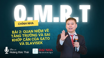 Chỉnh nha OMRT: Bài 1 Quân niệm về tăng trưởng và sai khớp cắn của Sato và Slavisek