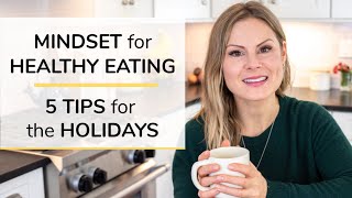 Mindset For Healthy Eating 5 Tips For The Holidays
