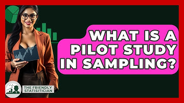 What Is A Pilot Study In Sampling? - The Friendly Statistician