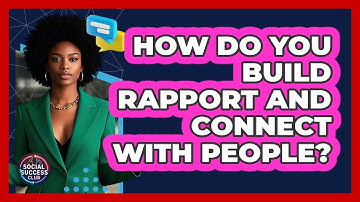 How Do You Build Rapport And Connect With People? - Social Success Club