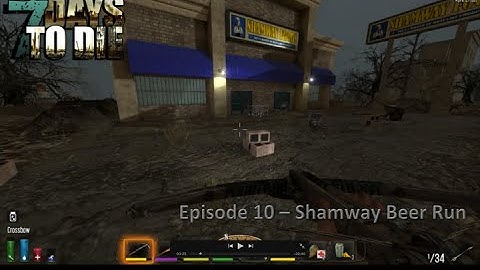 7 Days to Die Alpha 12 - EP 10 Shamway Beer Run