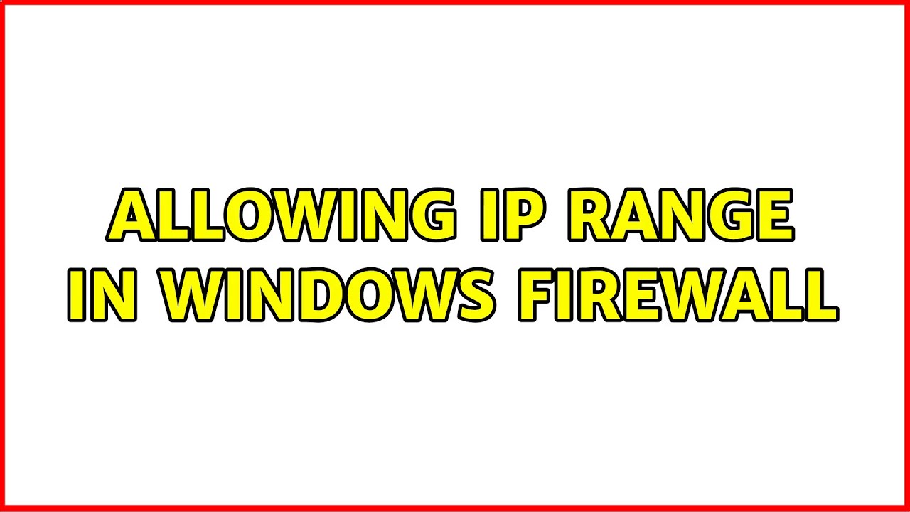 Allowing IP range in Windows Firewall - YouTube