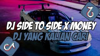 DJ SIDE TO SIDE X MONEY || DJ YANG KALIAN CARI || DJ VIRAL PADA MASA NYA ❗❗❗
